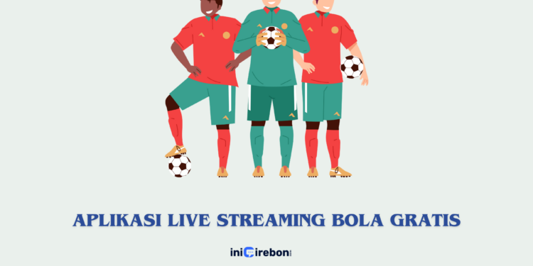 5 Aplikasi Live Streaming Bola Gratis Terpopuler