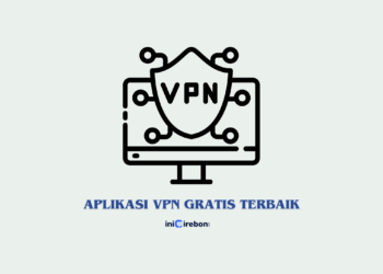 Rekomendasi Aplikasi VPN Gratis Terbaik Aman Digunakan