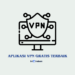 Rekomendasi Aplikasi VPN Gratis Terbaik Aman Digunakan