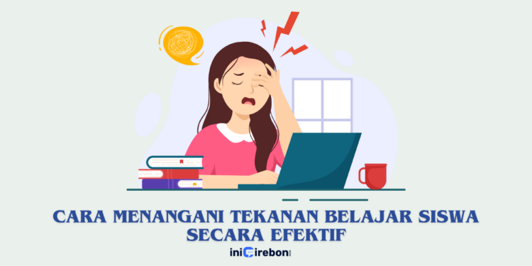 Cara Menangani Tekanan Belajar Siswa Secara Efektif